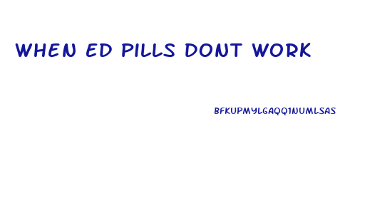 When Ed Pills Dont Work