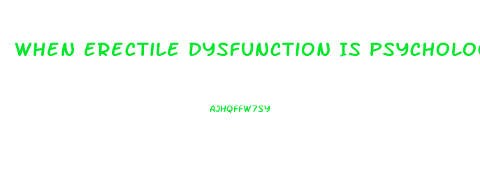 When Erectile Dysfunction Is Psychological