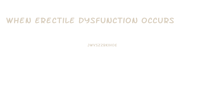 When Erectile Dysfunction Occurs