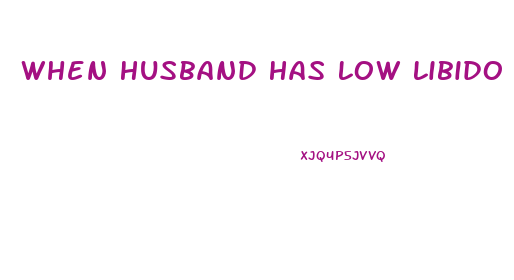 When Husband Has Low Libido