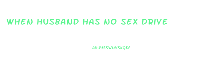 When Husband Has No Sex Drive