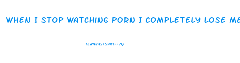 When I Stop Watching Porn I Completely Lose Me Libido