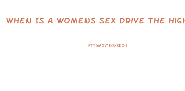 When Is A Womens Sex Drive The Highest