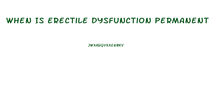 When Is Erectile Dysfunction Permanent