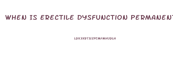 When Is Erectile Dysfunction Permanent