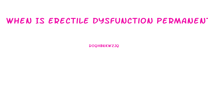 When Is Erectile Dysfunction Permanent