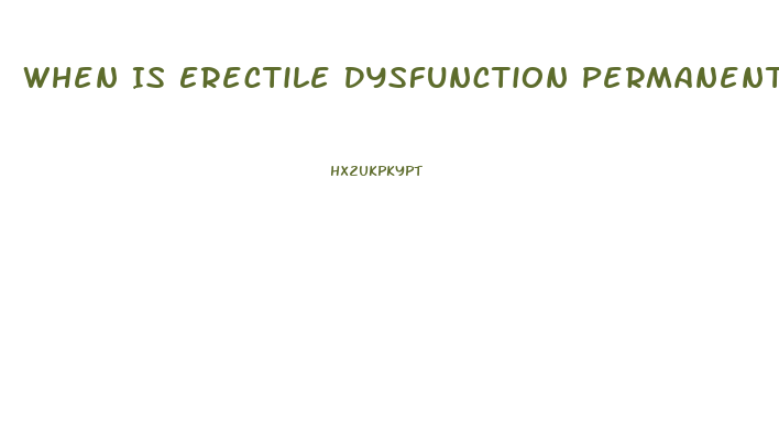 When Is Erectile Dysfunction Permanent