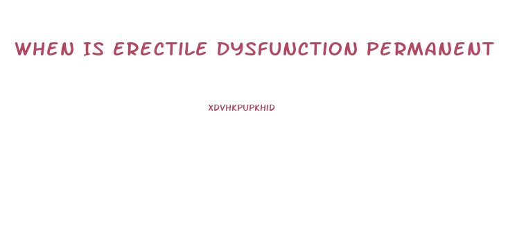 When Is Erectile Dysfunction Permanent