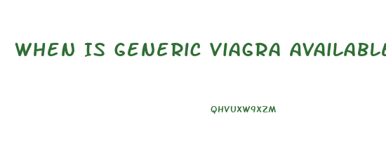 When Is Generic Viagra Available