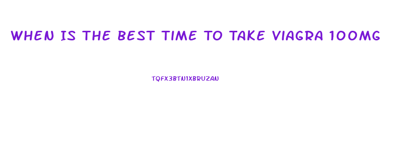 When Is The Best Time To Take Viagra 100mg