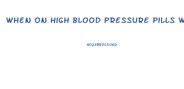 When On High Blood Pressure Pills Will It Effects Male Erection