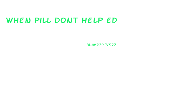 When Pill Dont Help Ed