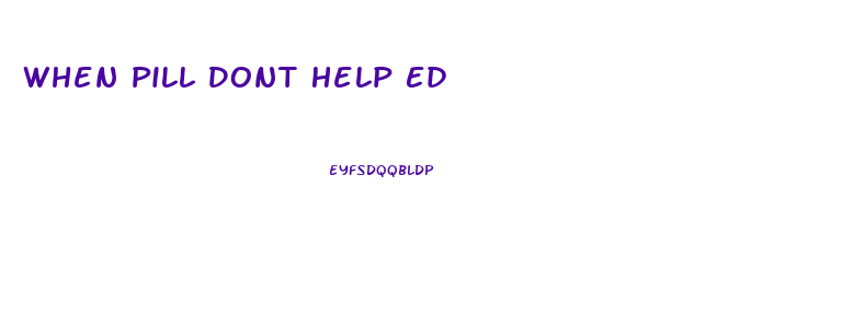 When Pill Dont Help Ed