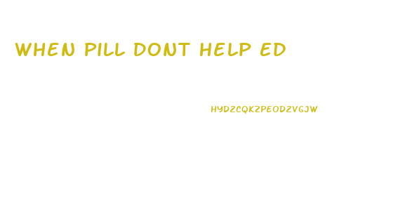 When Pill Dont Help Ed