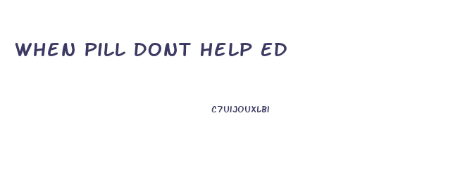 When Pill Dont Help Ed