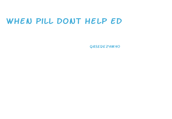 When Pill Dont Help Ed