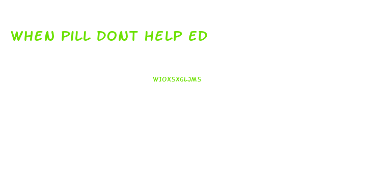 When Pill Dont Help Ed