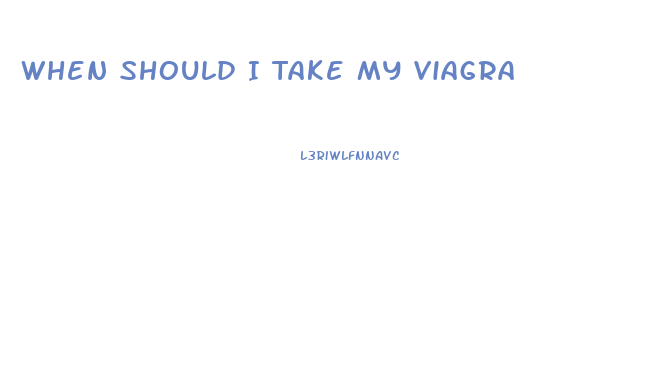 When Should I Take My Viagra