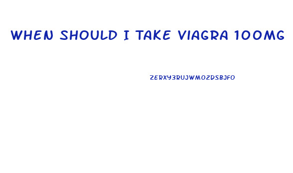 When Should I Take Viagra 100mg