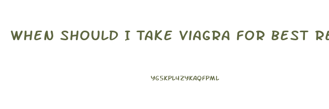 When Should I Take Viagra For Best Results