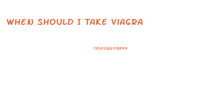When Should I Take Viagra