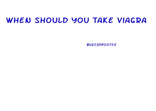 When Should You Take Viagra