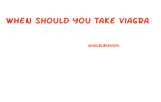 When Should You Take Viagra