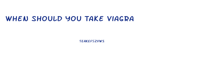 When Should You Take Viagra