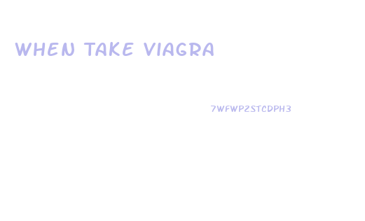 When Take Viagra