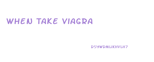 When Take Viagra