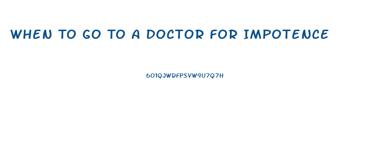 When To Go To A Doctor For Impotence