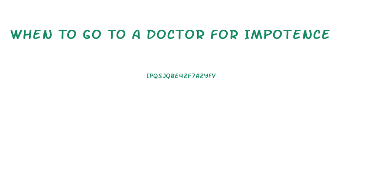 When To Go To A Doctor For Impotence