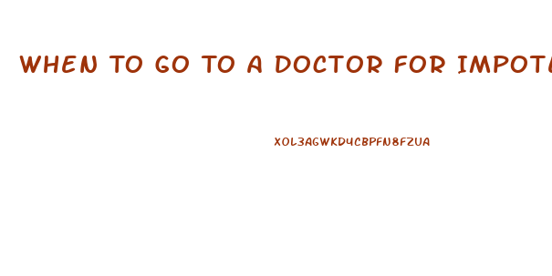 When To Go To A Doctor For Impotence