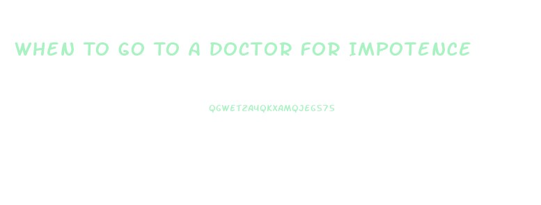 When To Go To A Doctor For Impotence