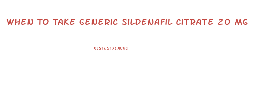 When To Take Generic Sildenafil Citrate 20 Mg