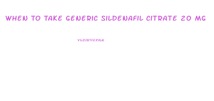 When To Take Generic Sildenafil Citrate 20 Mg