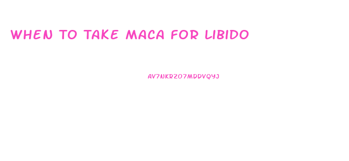 When To Take Maca For Libido