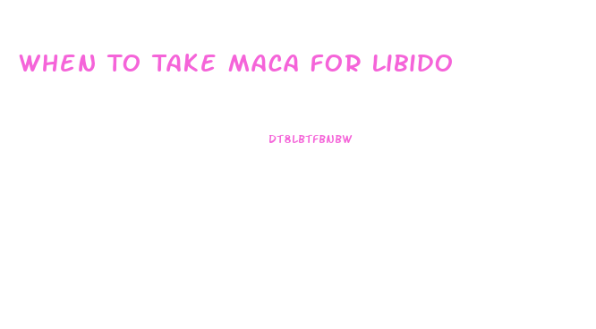 When To Take Maca For Libido