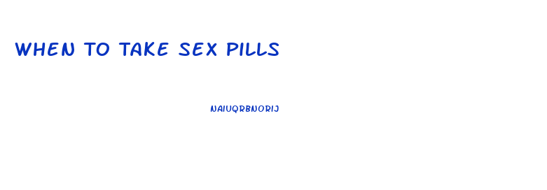 When To Take Sex Pills