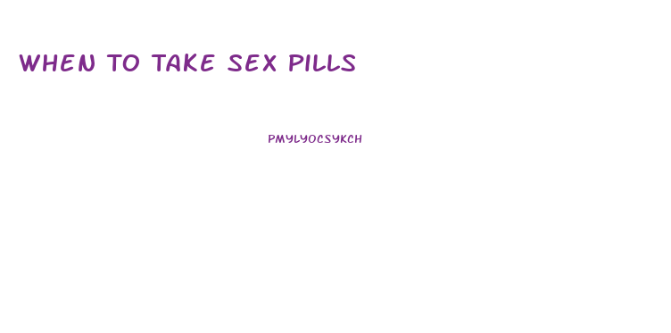 When To Take Sex Pills