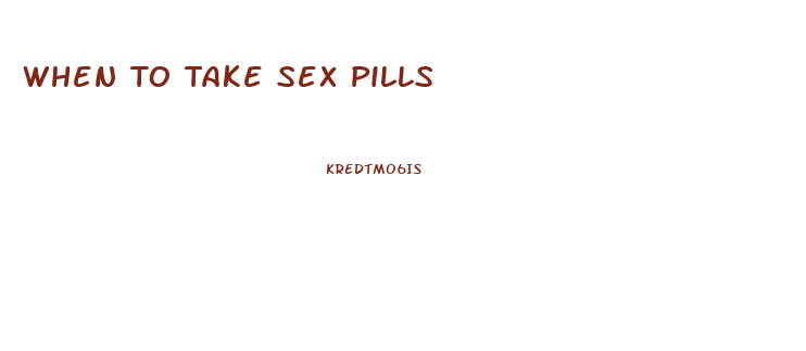 When To Take Sex Pills