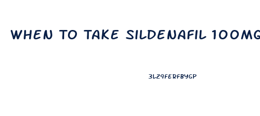 When To Take Sildenafil 100mg After Eating