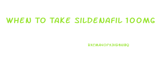 When To Take Sildenafil 100mg After Eating
