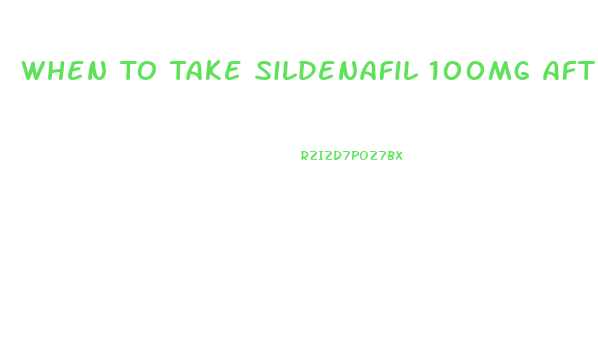 When To Take Sildenafil 100mg After Eating
