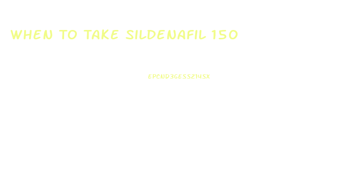 When To Take Sildenafil 150