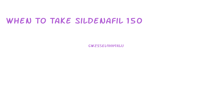 When To Take Sildenafil 150