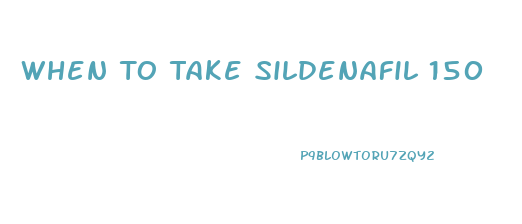 When To Take Sildenafil 150