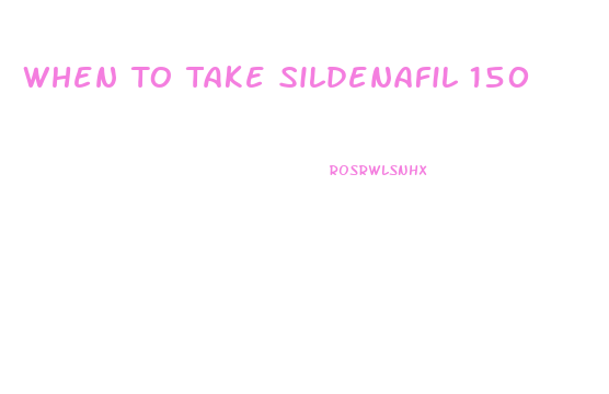 When To Take Sildenafil 150