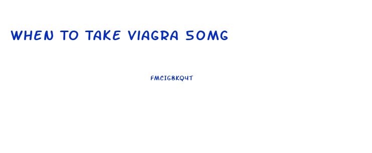 When To Take Viagra 50mg