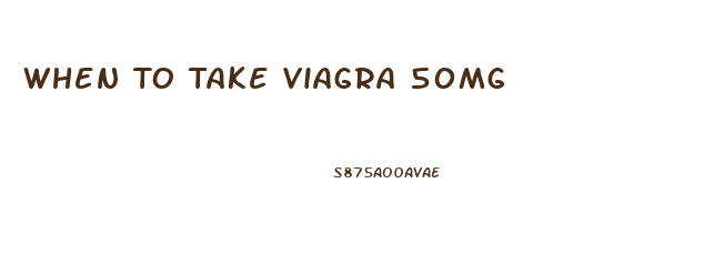 When To Take Viagra 50mg